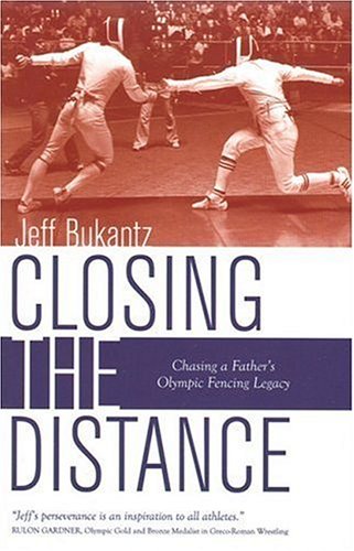 Beispielbild fr Closing the Distance: Chasing a Father's Olympic Fencing Legacy zum Verkauf von monobooks