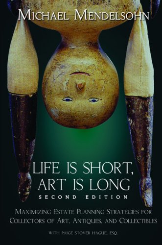 Imagen de archivo de Life Is Short, Art Is Long: Maximizing Estate Planning Strategies for Collectors of Art, Antiques And Collectibles a la venta por Wonder Book