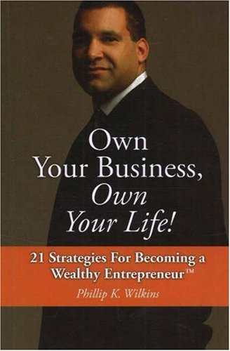 9781933631455: Own Your Business, Own Your Life!: 21 Strategies for Becoming a Wealthy Entrepreneur
