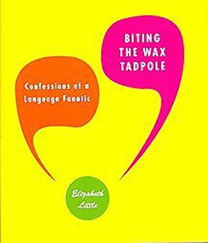 Beispielbild fr Biting the Wax Tadpole : Confessions of a Language Fanatic zum Verkauf von Better World Books