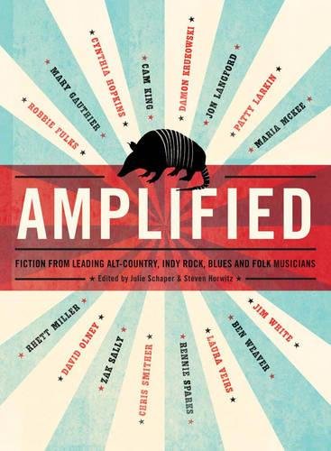 Beispielbild fr Amplified: Fiction from Leading Alt-Country, Indie Rock, Blues and Folk Musicians zum Verkauf von Goodwill Books