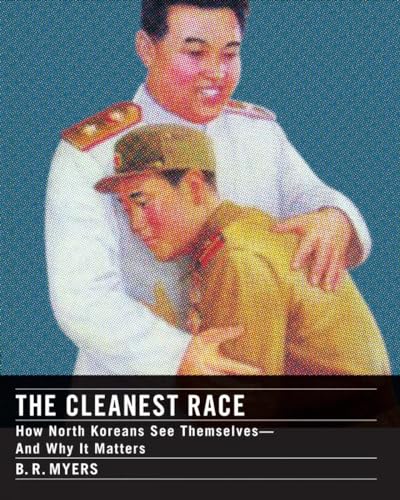 Stock image for The Cleanest Race: How North Koreans See Themselves and Why It Matters for sale by Front Cover Books