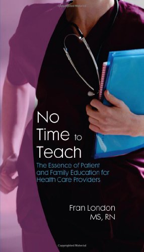 Imagen de archivo de No Time to Teach : The Essence of Patient and Family Education for Healthcare Providers a la venta por Better World Books