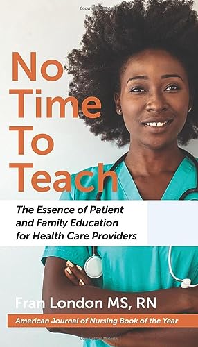 Stock image for No Time to Teach: The Essence of Patient and Family Education for Health Care Providers for sale by ThriftBooks-Dallas