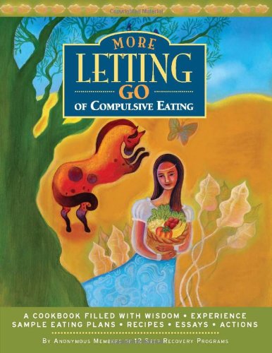 9781933639963: More Letting Go of Compulsive Eating: A Cookbook Filled with Wisdom - Experience - Sample Eating Plans - Recipes - Essays - Actions