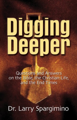 Stock image for Digging Deeper: Questions and Answers on the Bible, the Christian Life, and the End Times for sale by Once Upon A Time Books