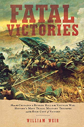 Beispielbild fr Fatal Victories: History's Most Tragic Military Triumphs and the High Cost of Victory zum Verkauf von Books From California