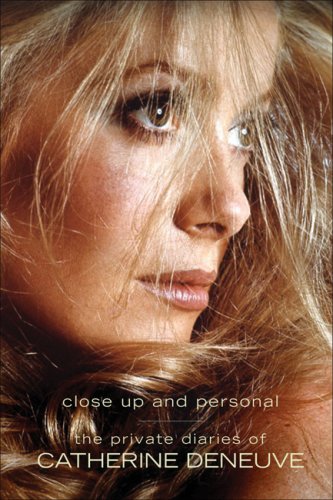 9781933648361: The Private Diaries of Catherine Deneuve: Close Up and Personal