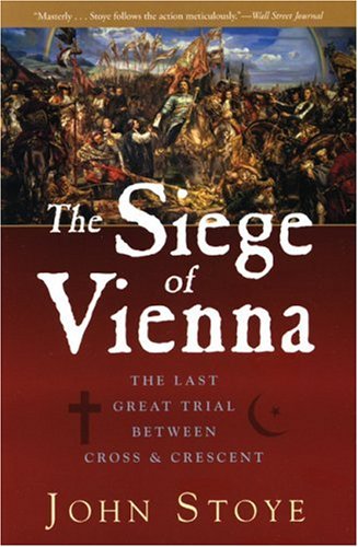 Stock image for Siege of Vienna: The Last Great Trial Between Cross & Crescent for sale by Book Bear
