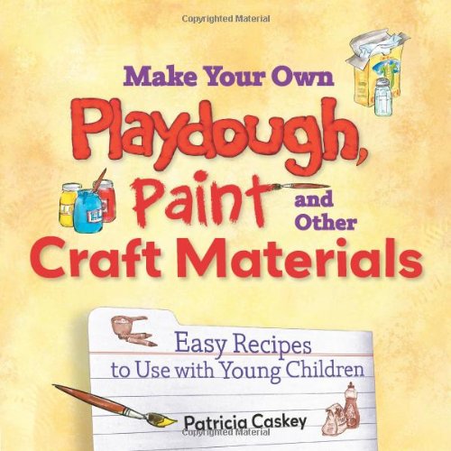 Beispielbild fr Make Your Own Play Dough, Paint, And Other Craft Materials: Easy Recipes to Use With Young Children zum Verkauf von Gulf Coast Books