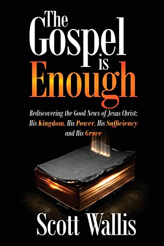 Stock image for The Gospel Is Enough: Rediscovering the Good News of Jesus Christ: His Kingdom, His Power, His Sufficiency and His Grace for sale by ThriftBooks-Atlanta