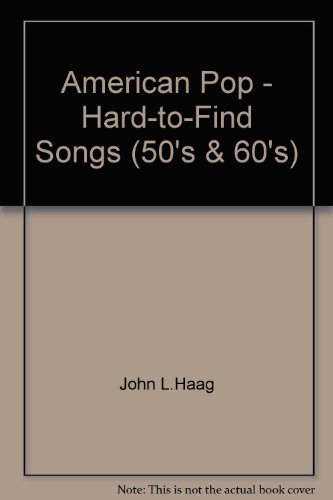 American Pop - Hard-to-Find Songs (50's & 60's) (9781933657233) by John L.Haag