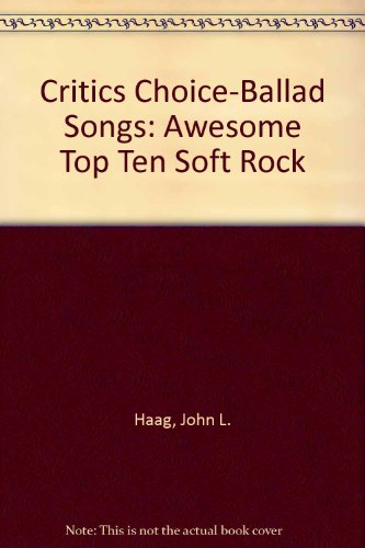 Critics Choice-Ballad Songs: Awesome "Top Ten" Soft Rock (9781933657592) by [???]