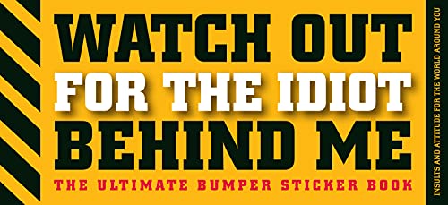 Beispielbild fr Watch Out for the Idiot Behind Me: The Ultimate Bumper Sticker Book zum Verkauf von Orion Tech