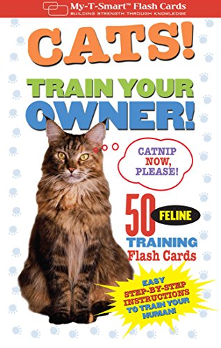Imagen de archivo de CATS! Train Your Owner!: 50 Feline Training Flash Cards (My-T-Smart Flash Cards) a la venta por BookHolders