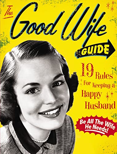 9781933662855: The Good Wife Guide: 19 Rules for Keeping a Happy Husband:  19 Rules for Keeping a Happy Husband (Gift for Husbands and Wives, Adult  Humor, Vintage Humor, Funny Book) - Ladies' Homemaker Monthly: 1933662859 -  AbeBooks
