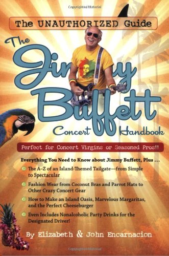 The Jimmy Buffett Concert Handbook: The Unauthorized Guide - Elizabeth Encarnacion, John Encarnacion