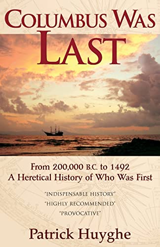 Stock image for Columbus Was Last: From 200,000 BC to 1492, A Heretical History of Who Was First for sale by Half Price Books Inc.