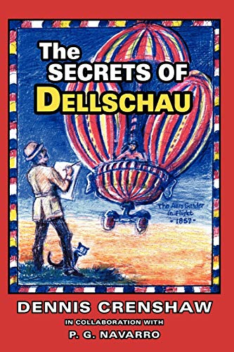 Beispielbild fr THE SECRETS OF DELLSCHAU: The Sonora Aero Club & the Airships of the 1800s, A True Story: The Sonora Aero Club and the Airships of the 1800s, A True Story zum Verkauf von WorldofBooks