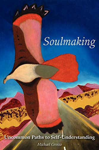 Soulmaking: Uncommon Paths to Self-Understanding (9781933665986) by Grosso PH.D., Michael