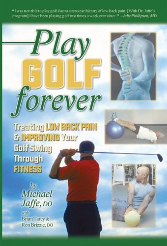 Imagen de archivo de Play Golf Forever: Treating Low Back Pain and Improving Your Golf Swing Through Fitness a la venta por BEAR'S BOOK FOREST