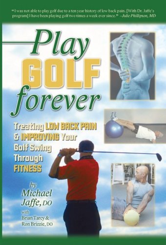 Stock image for Play Golf Forever: Treating Low Back Pain and Improving Your Golf Swing Through Fitness for sale by BEAR'S BOOK FOREST