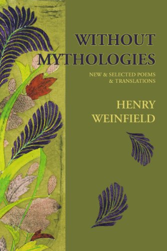 Without Mythologies: New & Selected Poems and Translations (9781933675268) by Weinfield, Henry