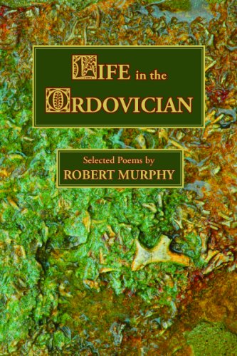 Life In The Ordovician: Selected Poems (9781933675312) by Murphy, Robert