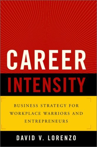 Beispielbild fr Career Intensity: Business Strategy for Workplace Warriors And Entrepreneurs zum Verkauf von WorldofBooks