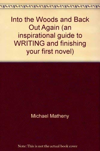 9781933688015: Into the Woods and Back Out Again (an inspirational guide to WRITING and finishing your first novel)