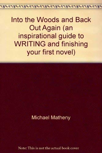 Stock image for Into the Woods and Back Out Again (an inspirational guide to WRITING and finishing your first novel) for sale by Bookmans