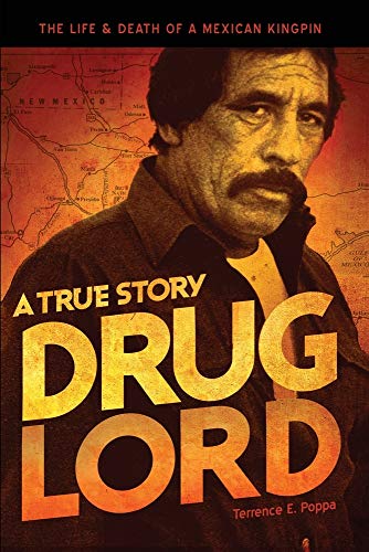 Drug Lord: The Life and Death of a Mexican Kingpin : A True Story - Poppa,  Terrence E.: 9780966443004 - AbeBooks