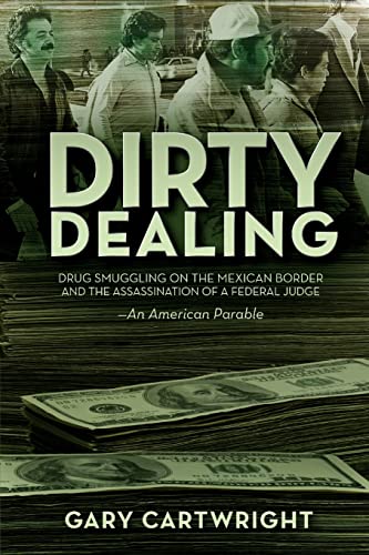 Imagen de archivo de Dirty Dealing: Drug Smuggling on the Mexican Border and the Assassination of a Federal Judge a la venta por HPB-Diamond