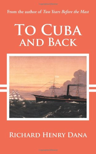 Beispielbild fr To Cuba & Back (From the author of 'Two Years Before the Mast'). (Reprint of 1859 edition) zum Verkauf von Powell's Bookstores Chicago, ABAA