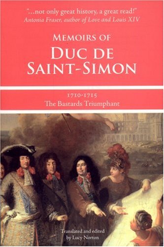 Beispielbild fr Memoirs of Duc de Saint-Simon, 1710-1715: The Bastards Triumphant. zum Verkauf von Powell's Bookstores Chicago, ABAA