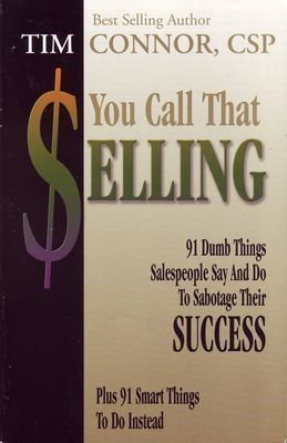 Beispielbild fr You Call That Selling: 91 Dumb Things Salespeople Say and Do to Sabotage Their Success zum Verkauf von Wonder Book