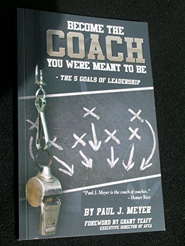 9781933715476: Become the Coach You Were Meant to Be (The 5 Goals of Leadership)