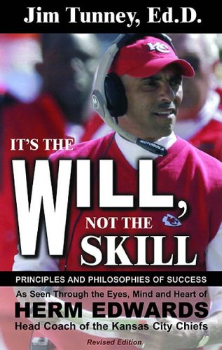 Stock image for It's the Will, Not the Skill: Principles and Philosophies of Success as Seen Through the Eyes, Mind and Heart of Herm Edwards, Head Coach of the Kansas City Chiefs for sale by ThriftBooks-Dallas