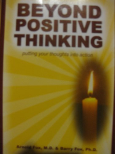 Beyond Positive Thinking: Putting Your Thoughts into Action (9781933715506) by Arnold Fox; Barry Fox