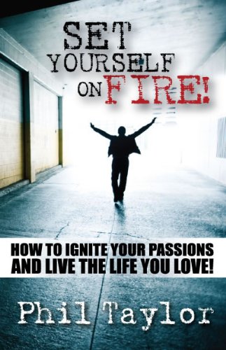 Beispielbild fr Set Yourself on Fire! : How to Ignite Your Passions and Live the Life You Love zum Verkauf von Better World Books