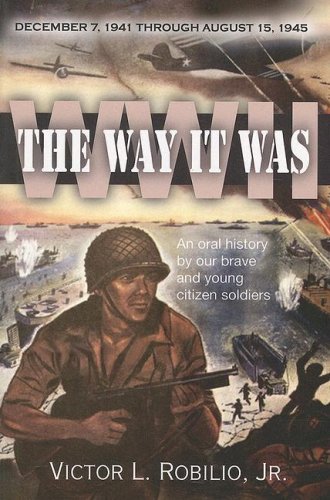 The Way It Was / Ww2 - December 7, 1941 Through August 15, 1945: An Oral History by Our Brave and...