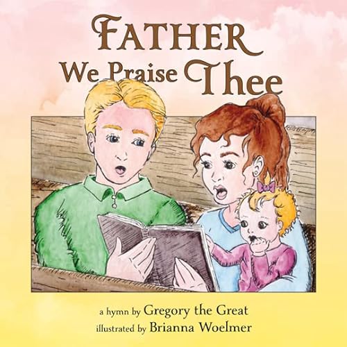 9781933737164: Father, We Praise Thee