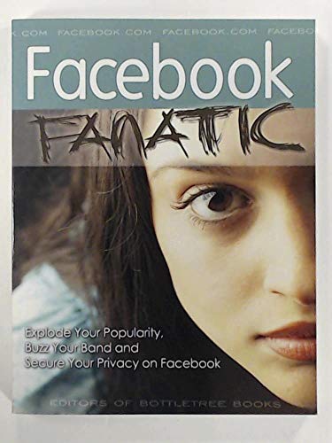 Imagen de archivo de Facebook Fanatic : Explode Your Popularity, Secure Your Privacy and Buzz Your Band on Facebook a la venta por Better World Books