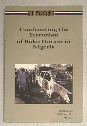 Stock image for Confronting the Terrorism of Boko Haram in Nigeria - (JSOU Report 12-5, May 2012) for sale by Wonder Book