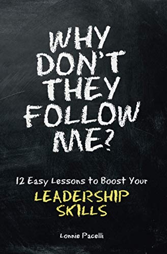 9781933750187: Why Don't They Follow Me?: 12 Easy Lessons To Boost Your Leadership Skills: Volume 1
