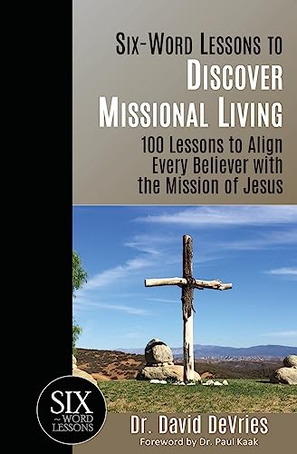 Imagen de archivo de Six-Word Lessons to Discover Missional Living: 100 Six-Word Lessons to Align Every Believer with the Mission of Jesus (The Six-Word Lessons Series) a la venta por Goodwill Books