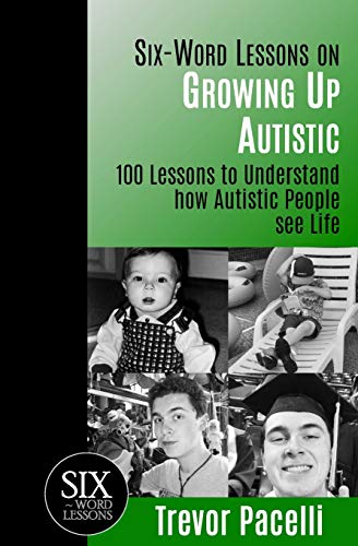 Stock image for Six-Word Lessons on Growing Up Autistic: 100 Lessons to Understand How Autistic People See Life for sale by BooksRun