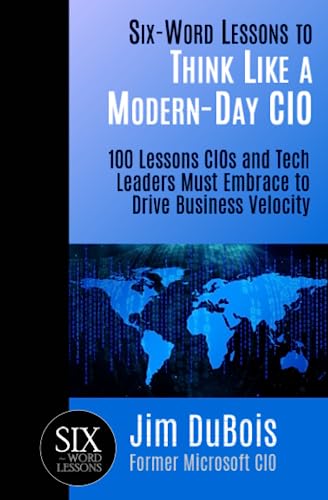 Stock image for Six-Word Lessons to Think Like a Modern-Day CIO: 100 Lessons CIOs and Tech Leaders Must Embrace to Drive Business Velocity for sale by ThriftBooks-Dallas