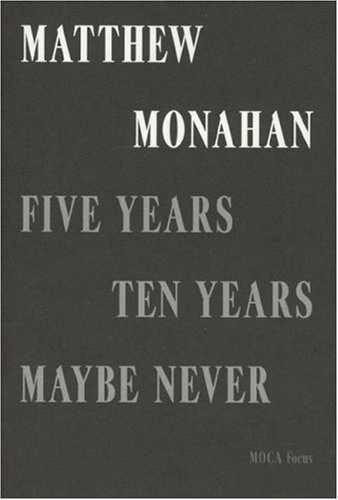 Stock image for Matthew Monahan: Five Years, Ten Years, Maybe Never for sale by PAPER CAVALIER US