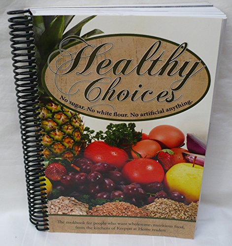 Beispielbild fr Healthy Choices Cookbook No Sugar. No White Flour. No Artificial Anything zum Verkauf von Goodwill of Colorado